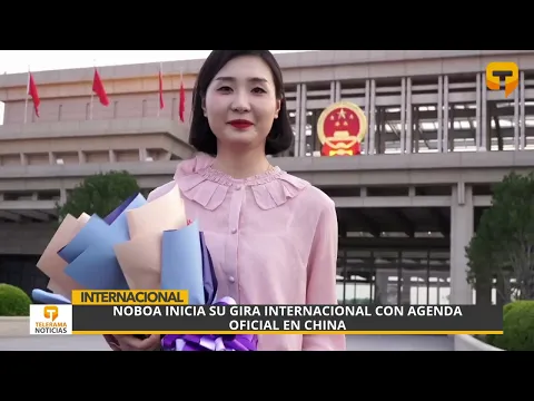 Noboa inicia su gira internacional con agenda oficial en China