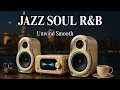 Download Lagu Smooth Jazz \u0026 Soulful R\u0026B Mix  Perfect Background for Work \u0026 Relaxation