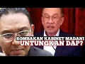 Lagu Ulasan Rombakan Kabinet Madani: Agenda DAP Diutamakan?