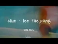 LEE TAEYONG - BLUE | LIRIK SUB INDO