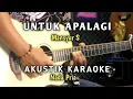Download Lagu UNTUK APALAGI - Mansyur S  AKUSTIK KARAOKE ( Nada Pria )
