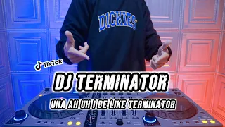 Download DJ UNA AH UH TERMINATOR - REMIX TERBARU FULL BASS 2023 MP3