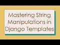 Mastering String Manipulations in Django Templates