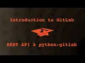047 Introduction to GitLab REST API and python-gitlab