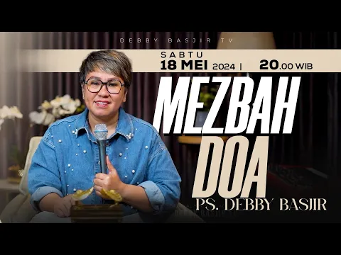 Download MP3 MEZBAH DOA SABTU 18 MEI 2024 -  PK. 20.00 WIB | PDT. DEBBY BASJIR - #mezbahdoadb