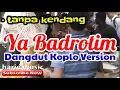 Download Lagu tanpa kendang - YA BADROTIM (cover)  | dangdut koplo version