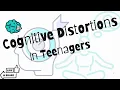 Cognitive distortions in teens