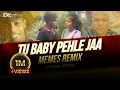 Lagu Tu Baby Pehle Ja X Memes Remix | Full Video Remix  (Troll Mix) by Dj Kunal Official