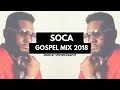 Soca Gospel Mix 2018