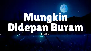 idgitaf mungkin di depan buram lirik lagu mix sedia aku sebelum hujan apa kabarmu