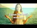 Lagu I Love You Lord (With All I Am) | Official Worship Music Video