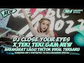 Download Lagu DJ CLOSE YOUR EYES X TEKI TEKI GAM NEW BREAKBEAT VIRAL TIKTOK TERBARU || TUANCRAB X DONTBAPER 92