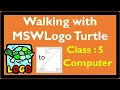 Walking with MSWLogo Turtle Class 5 Computer CAIE CBSE Basic MSWLogo commands