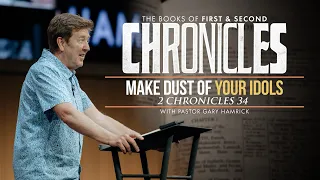 Make Dust of Your Idols 2 Chronicles 34 Gary Hamrick