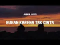 Download Lagu Judika, Lesti - Bukan Karena Tak Cinta (Lyrics)
