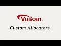 Vulkan Custom Allocators