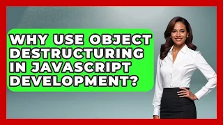 Why Use Object Destructuring In JavaScript Development - JavaScript Toolkit