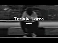 Vierra - Terlalu Lama ( Slowed Reverb ) Lirik