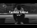 Download Lagu Vierra - Terlalu Lama ( Slowed Reverb ) Lirik