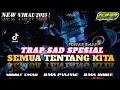 Lagu DJ TRAP SAD SEMUA TENTANG KITA - SPESIAL FULL BASS PANJANG PALING ENAK BUAT SANTAI 2025‼️
