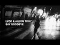 LYOD \u0026 Alexis Troy - Say Goodbye (Official Audio)