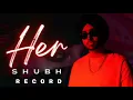Download Lagu SHUBH Her (Official Video) Shubh Her | Shubh New Song | Akhan Na Pyai Jani Ae | Baller | Her Shubh