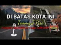 Download Lagu DI BATAS KOTA INI - Tommy J Pisa Koplo KARAOKE rasa ORKES Yamaha PSR S970