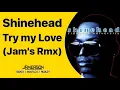 Download Lagu Shinehead - Try my Love [Jam's Rmx]