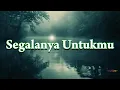 Download Lagu SEGALANYA UNTUKMU (Lirik) - Tembang Kenangan - Pop Kenangan Terbaik