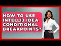 How To Use IntelliJ IDEA Conditional Breakpoints - Learn To Troubleshoot