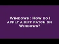 Windows How do I apply a diff patch on Windows