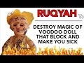 Download Lagu POWERFUL RUQYAH TO DESTROY MAGIC OF VOODOO DOLL THAT BLOCK AND MAKE SICK .