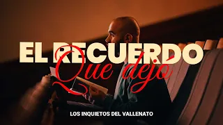 El Recuerdo Que Dejó - Los Inquietos Del Vallenato