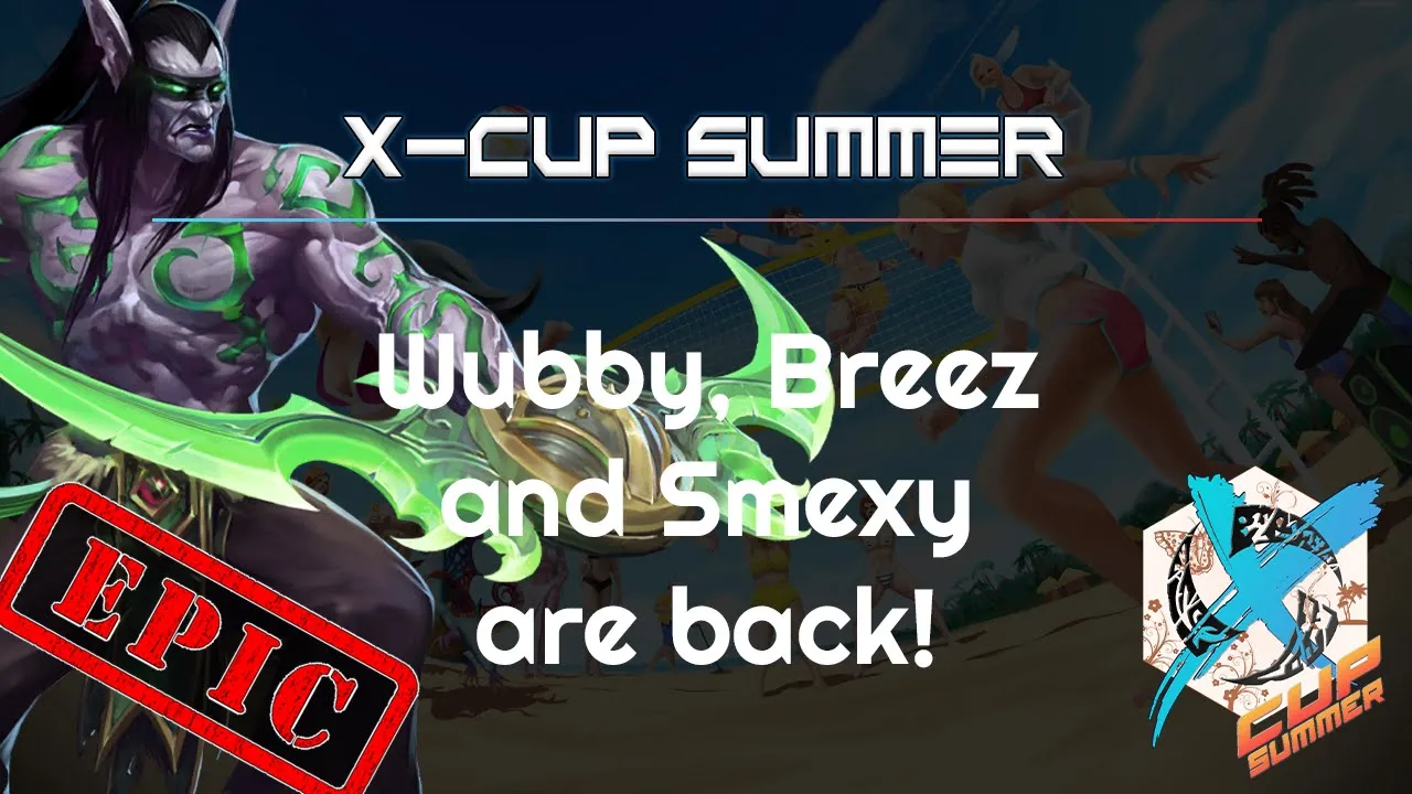 Wubby, Breez & Smexy are back! X-Cup Summer - Heroes of the Storm