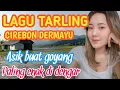 LAGU TARLING TENGDUNG CIREBONAN PANTURA INDRAMAYU PILIHAN TERPOPULER PALING BANYAK DI PUTARA