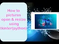 How to pictures open resize using tkinter python
