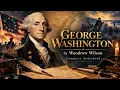 George Washington by Woodrow Wilson | Complete Audiobook | American History