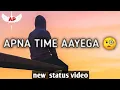Download Lagu APNA TIME AAYEGA 🧐 SAD STORY | ATTITUDE PREMI EDIT |  MOOD OFF STATUS | NEW WHATSAPP STATUS VIDEO