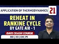 Application of Thermodynamics 21 l Reheat in Rankine Cycle l ME GATE CRASH COURSE