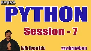PYTHON tutorials Session - 7 by Mr Nagoor Babu On 08-02-2020 3PM