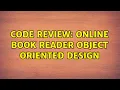 Code Review Online Book Reader Object Oriented Design 3 Solutions