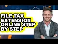 How To File Tax Extension Online Step By Step UPDATED