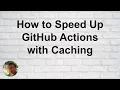 How to Speed Up GitHub Actions with Caching