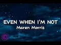 Even When I'm Not -- Maren Morris (Lirik)