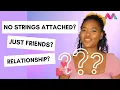 Are you in RELATIONSHIP NO STRINGS ATTACHED OR JUST FRIENDS