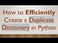 How to Efficiently Create a Duplicate Dictionary in Python