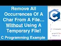 Remove All Occurrences Of A Char From A File Without Using A Temp File C Programming Example
