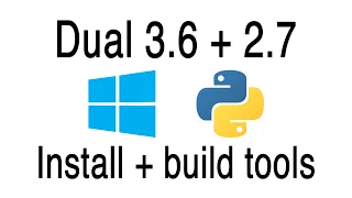Install dual Python 3 6 and 2 7 on Windows with visual studio build tools