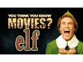 Elf - You Think You Know Movies