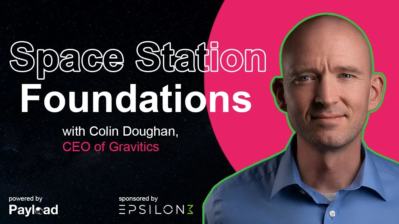 Space Station Foundations, with Colin Doughan (Gravitics)